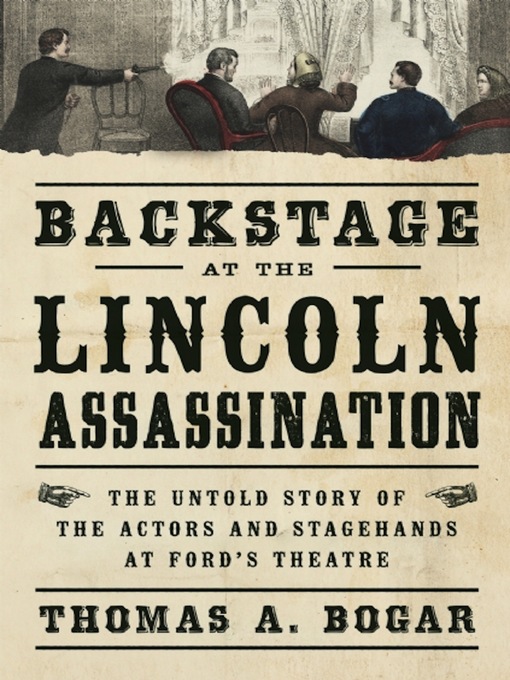 Title details for Backstage at the Lincoln Assassination by Thomas A. Bogar - Available